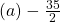 (a) -\frac{35}{2}