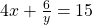 4x + \frac{6}{y} = 15