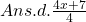 Ans. d. \frac{4x+7}{4}