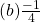 (b)\frac{-1}{4}\\