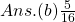 Ans. (b) \frac{5}{16}