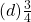 (d) \frac{3}{4}