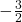 {-}\frac{3}{2}