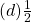 (d) \frac{1}{2}