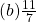 (b) \frac {11}{7}\\