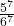 \frac{5^7}{6^7}