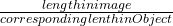 \frac{length in image}{corresponding lenth in Object}