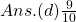 Ans. (d) \frac{9}{10}