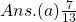 Ans.  (a) \frac{7}{13}