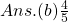 Ans. (b) \frac{4}{5}