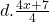 d. \frac{4x+7}{4}