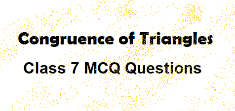 Congruence of Triangles For Class 7 Maths MCQ