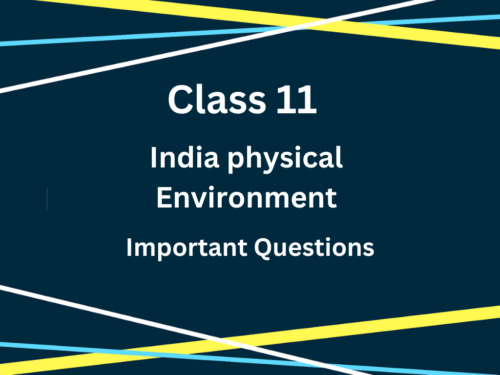 Class 11 India Physical Environment Important Questions   Class 9 16 